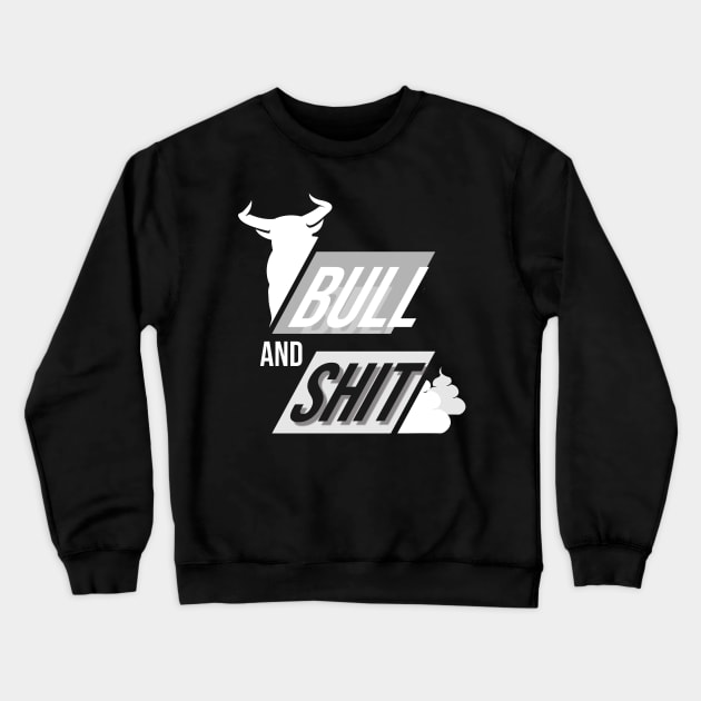 Bull and shit as bullshit, funny Crewneck Sweatshirt by Nana On Here